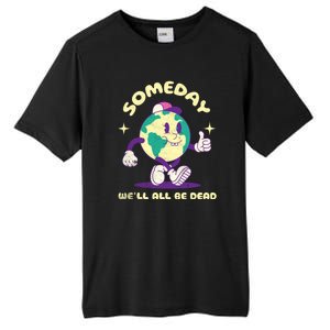 Someday Well All Be Dead Cool Retro Existential Dread Funny Tall Fusion ChromaSoft Performance T-Shirt