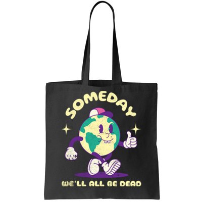 Someday Well All Be Dead Cool Retro Existential Dread Funny Tote Bag