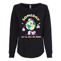 Someday Well All Be Dead Cool Retro Existential Dread Funny Womens California Wash Sweatshirt