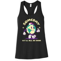 Someday Well All Be Dead Cool Retro Existential Dread Funny Women's Racerback Tank