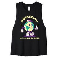 Someday Well All Be Dead Cool Retro Existential Dread Funny Women's Racerback Cropped Tank