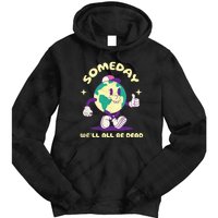 Someday Well All Be Dead Cool Retro Existential Dread Funny Tie Dye Hoodie