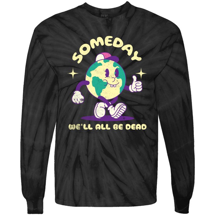 Someday Well All Be Dead Cool Retro Existential Dread Funny Tie-Dye Long Sleeve Shirt