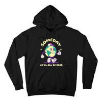 Someday Well All Be Dead Cool Retro Existential Dread Funny Tall Hoodie