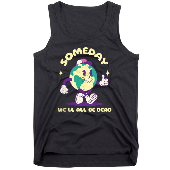 Someday Well All Be Dead Cool Retro Existential Dread Funny Tank Top