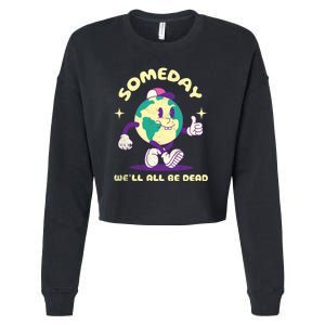 Someday Well All Be Dead Cool Retro Existential Dread Funny Cropped Pullover Crew