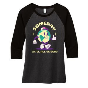 Someday Well All Be Dead Cool Retro Existential Dread Funny Women's Tri-Blend 3/4-Sleeve Raglan Shirt