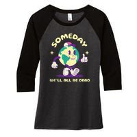 Someday Well All Be Dead Cool Retro Existential Dread Funny Women's Tri-Blend 3/4-Sleeve Raglan Shirt