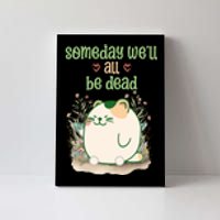 Someday Well All Be Dead Cool Retro Existential Dread Funny Canvas