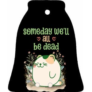 Someday Well All Be Dead Cool Retro Existential Dread Funny Ceramic Bell Ornament