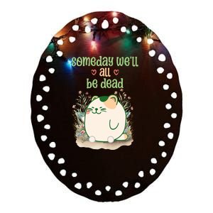 Someday Well All Be Dead Cool Retro Existential Dread Funny Ceramic Oval Ornament