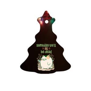 Someday Well All Be Dead Cool Retro Existential Dread Funny Ceramic Tree Ornament