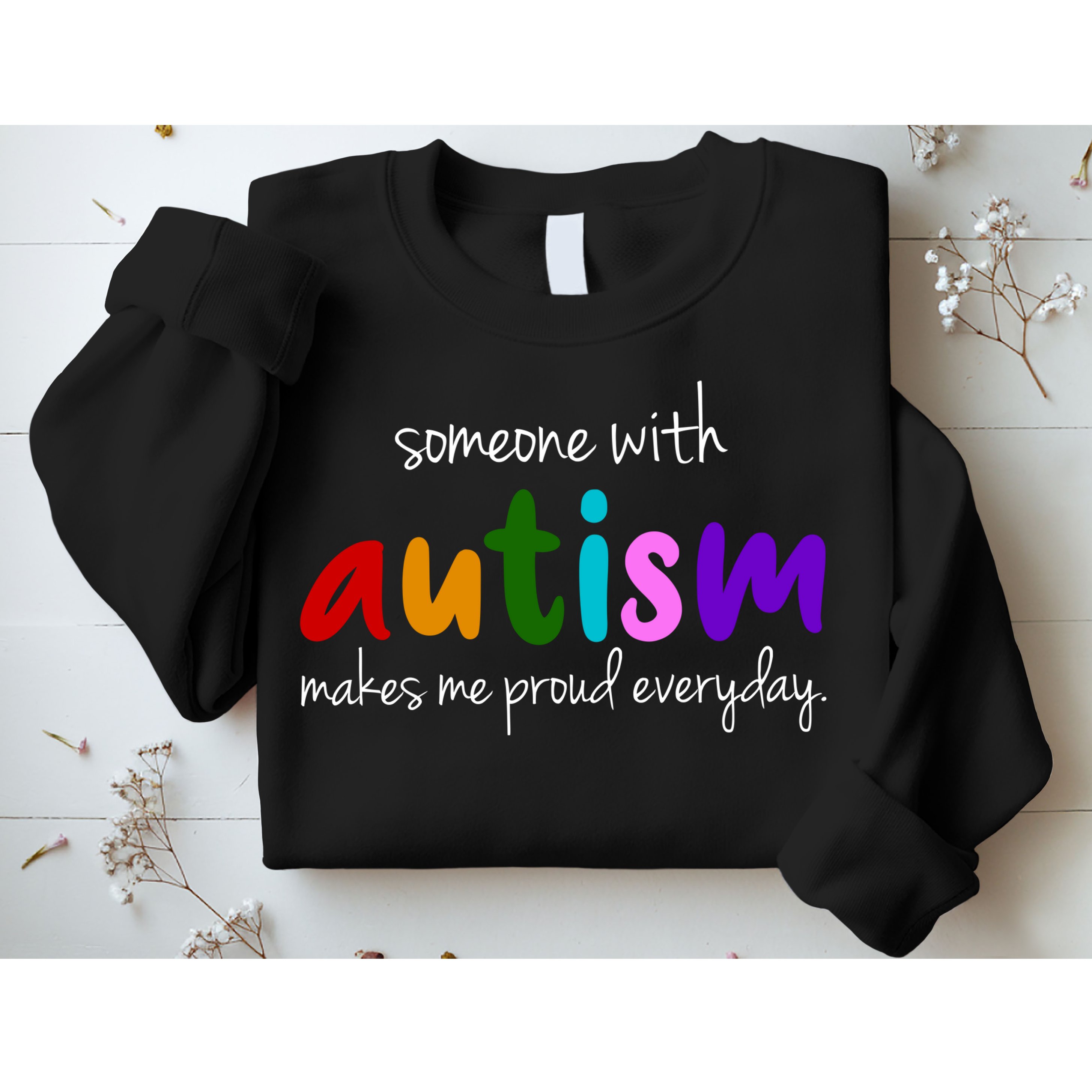 Someone With Autism Makes Me Proud Everyday Sweatshirt