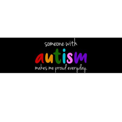 Someone With Autism Makes Me Proud Everyday Bumper Sticker