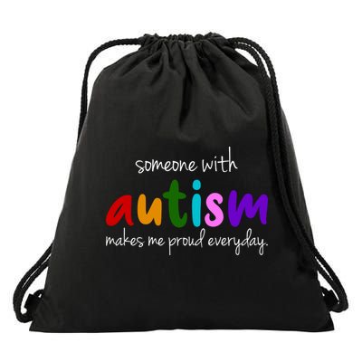 Someone With Autism Makes Me Proud Everyday Drawstring Bag