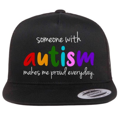 Someone With Autism Makes Me Proud Everyday Flatbill Hat