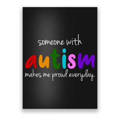 Someone With Autism Makes Me Proud Everyday Poster