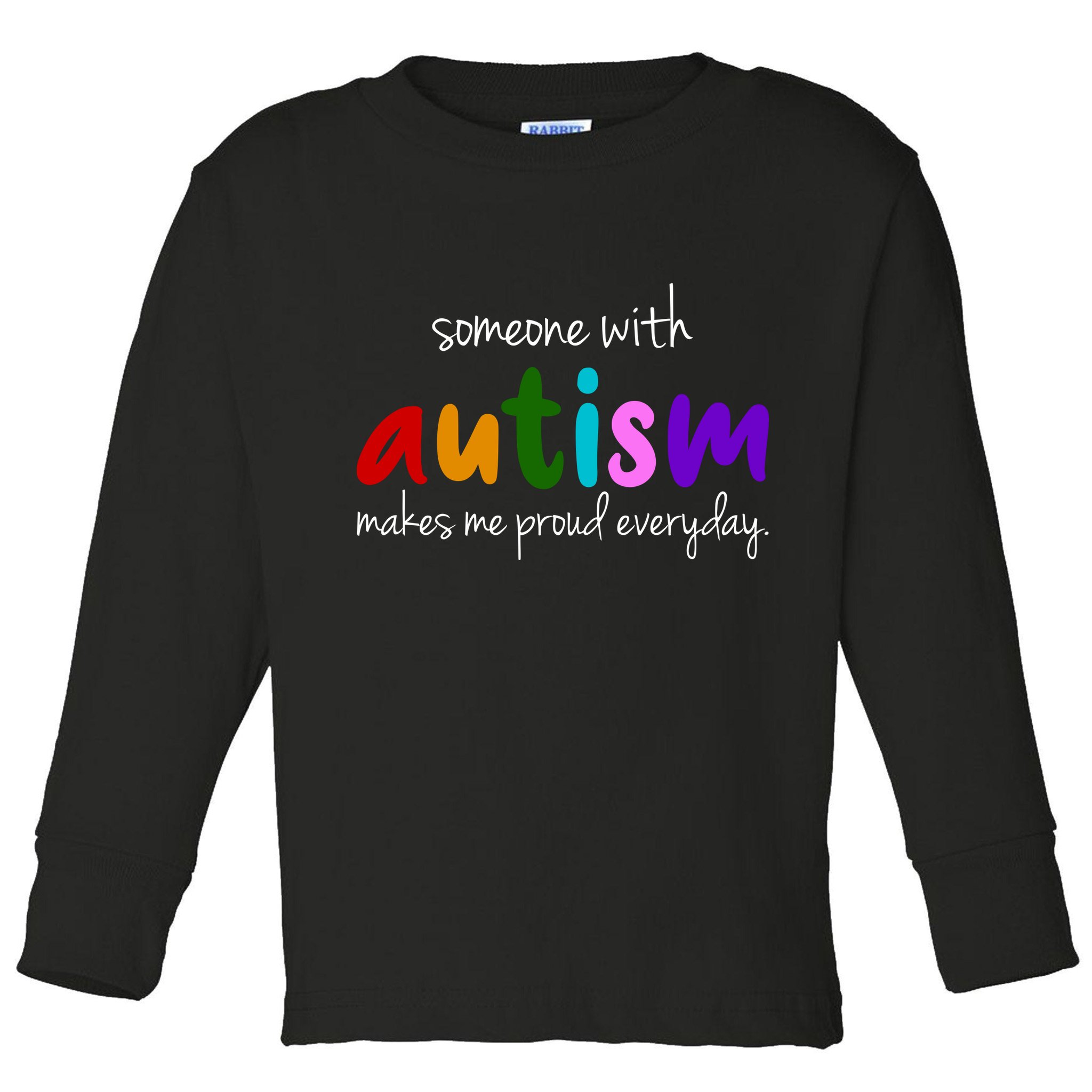Someone With Autism Makes Me Proud Everyday Toddler Long Sleeve Shirt