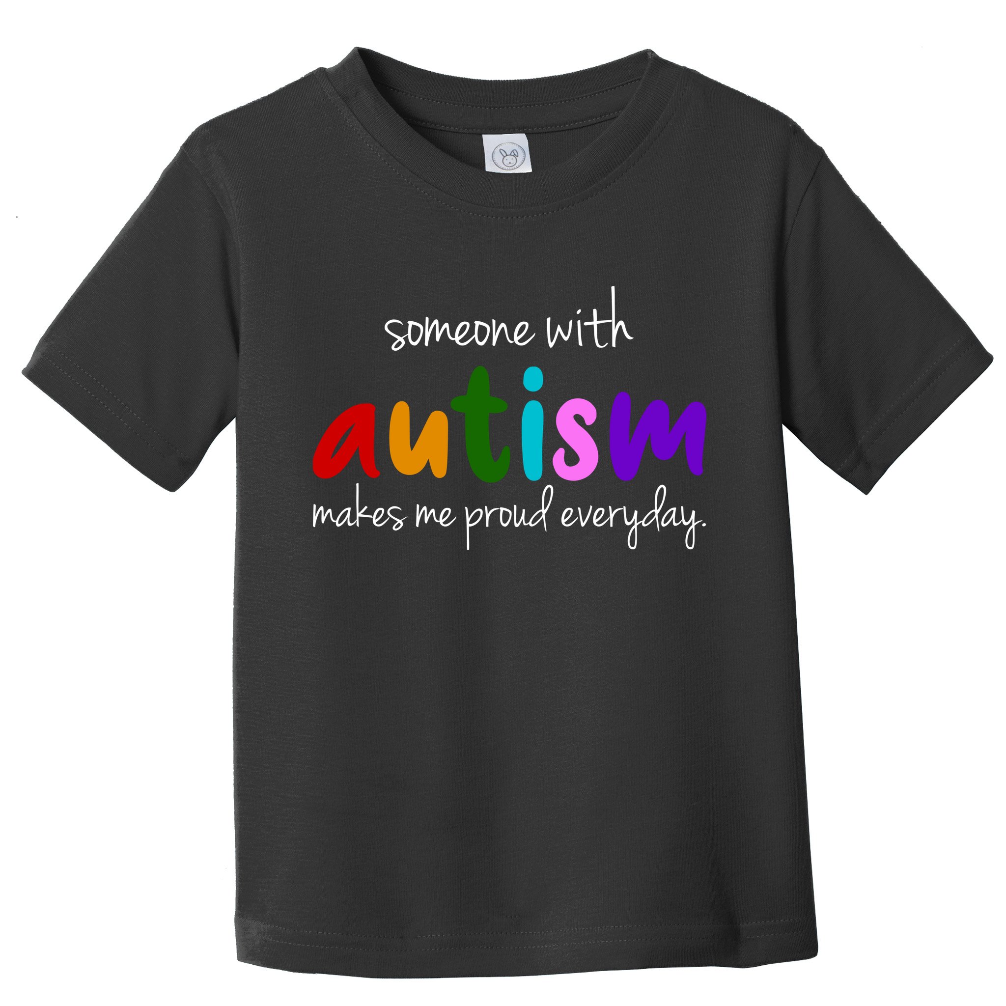 Someone With Autism Makes Me Proud Everyday Toddler T-Shirt