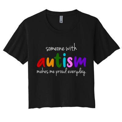 Someone With Autism Makes Me Proud Everyday Women's Crop Top Tee