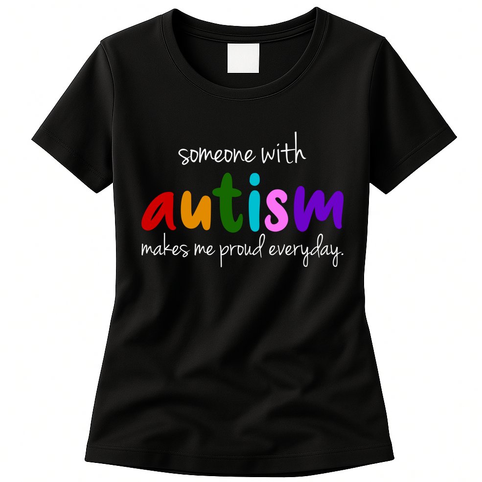 Someone With Autism Makes Me Proud Everyday Womens T-Shirt