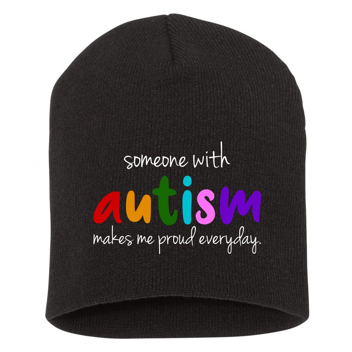 Someone With Autism Makes Me Proud Everyday Short Acrylic Beanie