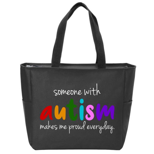 Someone With Autism Makes Me Proud Everyday Zip Tote Bag