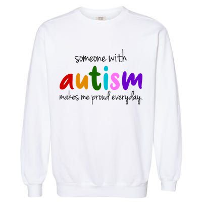Someone With Autism Makes Me Proud Everyday Garment-Dyed Sweatshirt