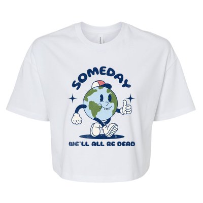 Someday Well All Be Dead Cool Retro Existential Dread Funny Bella+Canvas Jersey Crop Tee