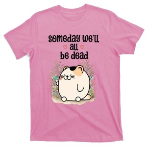 Someday Well All Be Dead Cool Retro Existential Dread Funny T-Shirt