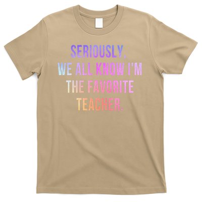 Seriously We All Know Im The Favorite Teacher Sarcastic T-Shirt