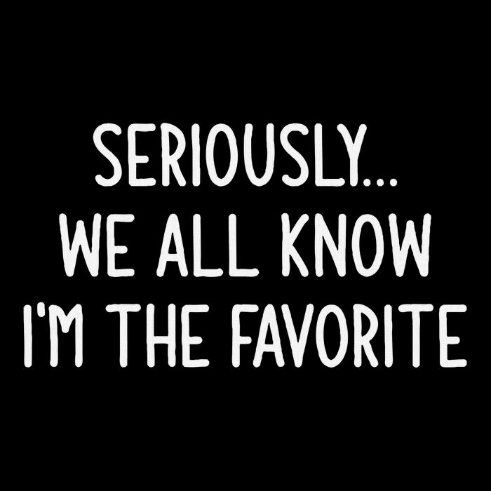 Seriously We All Know IM The Favorite Funny Jokes Performance Shirt