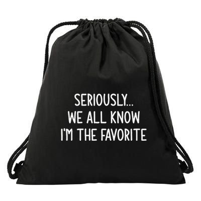 Seriously We All Know IM The Favorite Funny Jokes Drawstring Bag