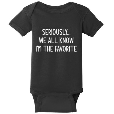 Seriously We All Know IM The Favorite Funny Jokes Baby Bodysuit