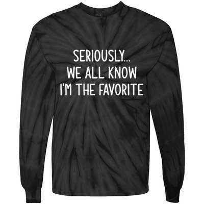 Seriously We All Know IM The Favorite Funny Jokes Tie-Dye Long Sleeve Shirt