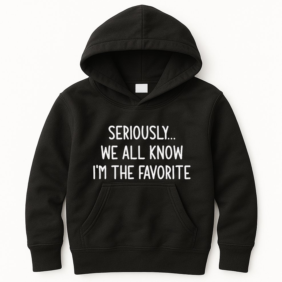 Seriously We All Know IM The Favorite Funny Jokes Kids Hoodie