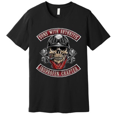 Sons With Arthritis Ibuprofen Chapter Funny Biker Skull Gift  Premium T-Shirt