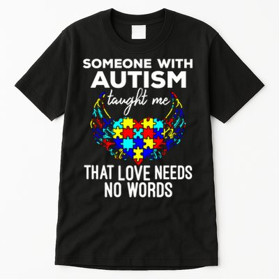 Someone With Autism Taught Me That Love Needs No Words Gift Tall T-Shirt