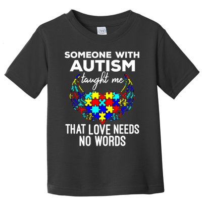 Someone With Autism Taught Me That Love Needs No Words Gift Toddler T-Shirt