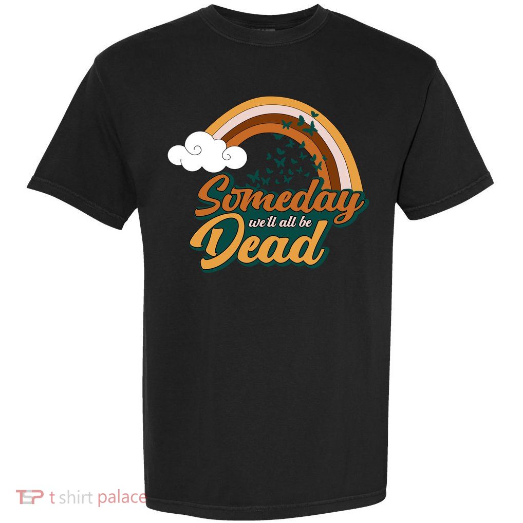 Someday We'll All Be Dead Retro Rainbow Garment-Dyed Heavyweight T-Shirt