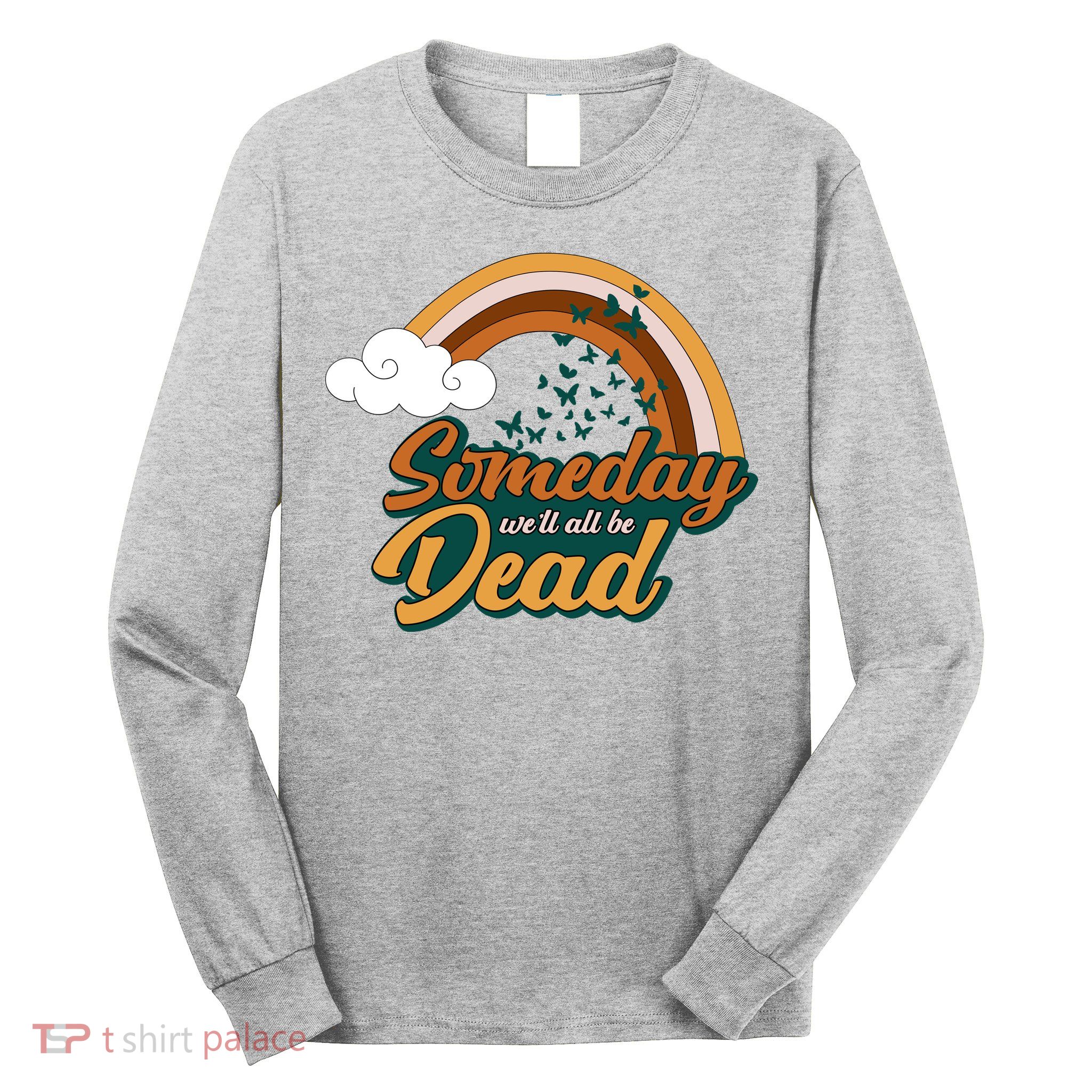 Someday We'll All Be Dead Retro Rainbow Long Sleeve Shirt