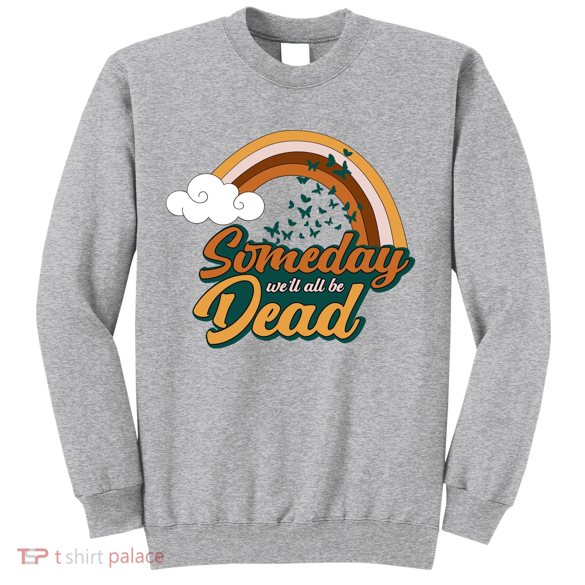 Someday We'll All Be Dead Retro Rainbow Sweatshirt