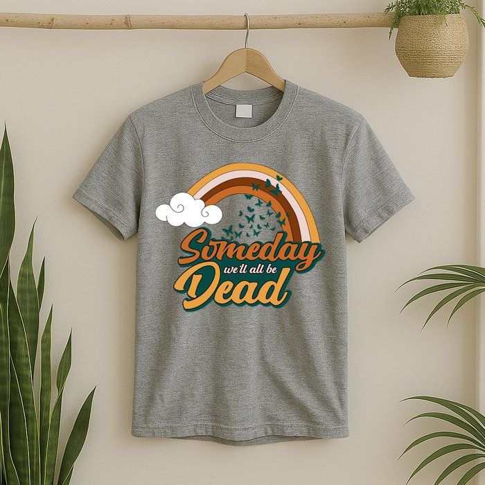 Someday We'll All Be Dead Retro Rainbow T-Shirt