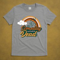 Someday We'll All Be Dead Retro Rainbow T-Shirt