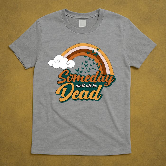 Someday We'll All Be Dead Retro Rainbow T-Shirt
