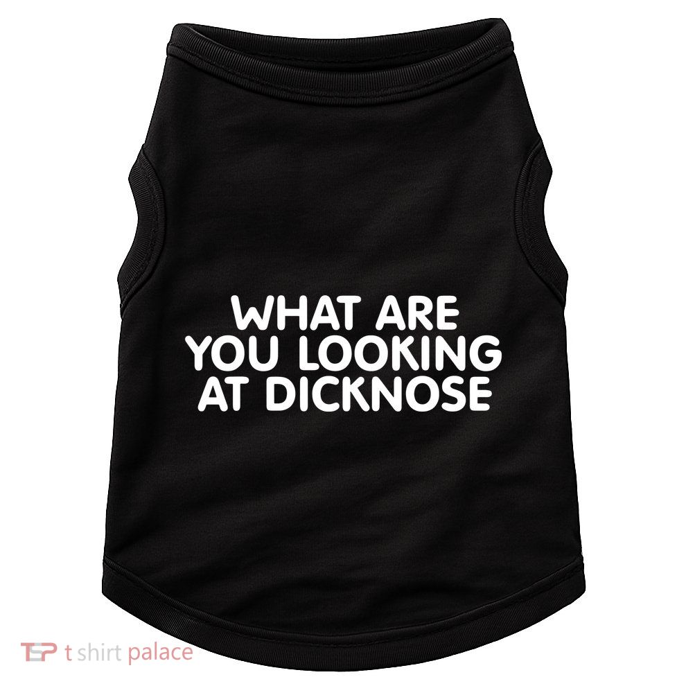 Saying What Are You Looking At Dicknose Doggie Tank