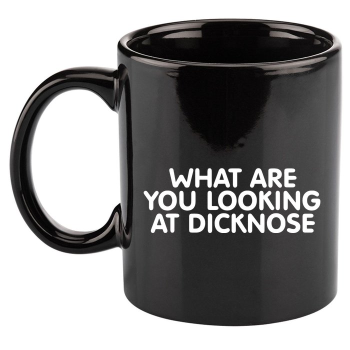 Saying What Are You Looking At Dicknose 11oz C Handle Ceramic Mug