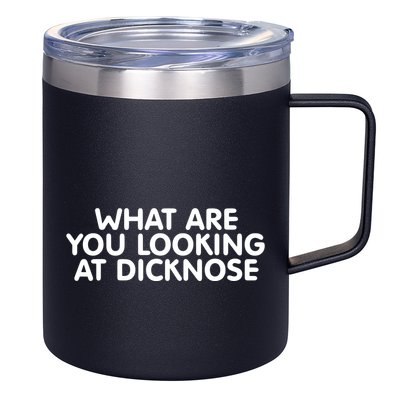 Saying What Are You Looking At Dicknose 12oz Stainless Steel Coffee Mug