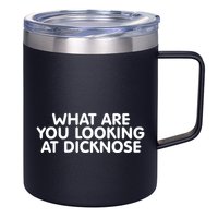 Saying What Are You Looking At Dicknose 12oz Stainless Steel Coffee Mug