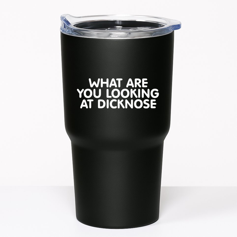 Saying What Are You Looking At Dicknose Tumbler